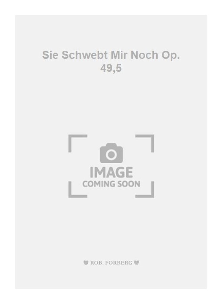 Sie Schwebt Mir Noch Op. 49,5